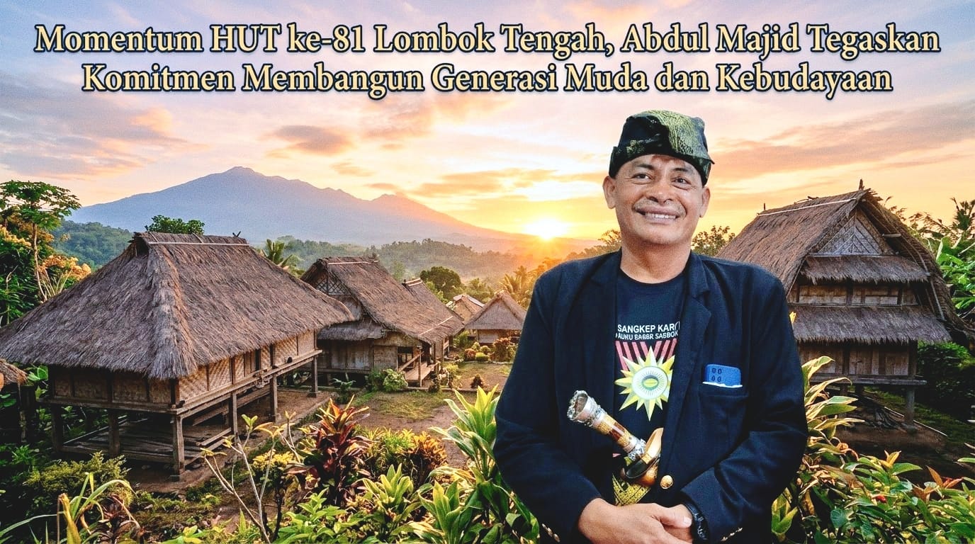 Momentum HUT ke-81 Lombok Tengah, Abdul Majid Serukan Penguatan Awiq-Awiq Desa di Era Digital